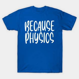 Because Physics T-Shirt